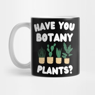 Have You Botany Plants ? Mug